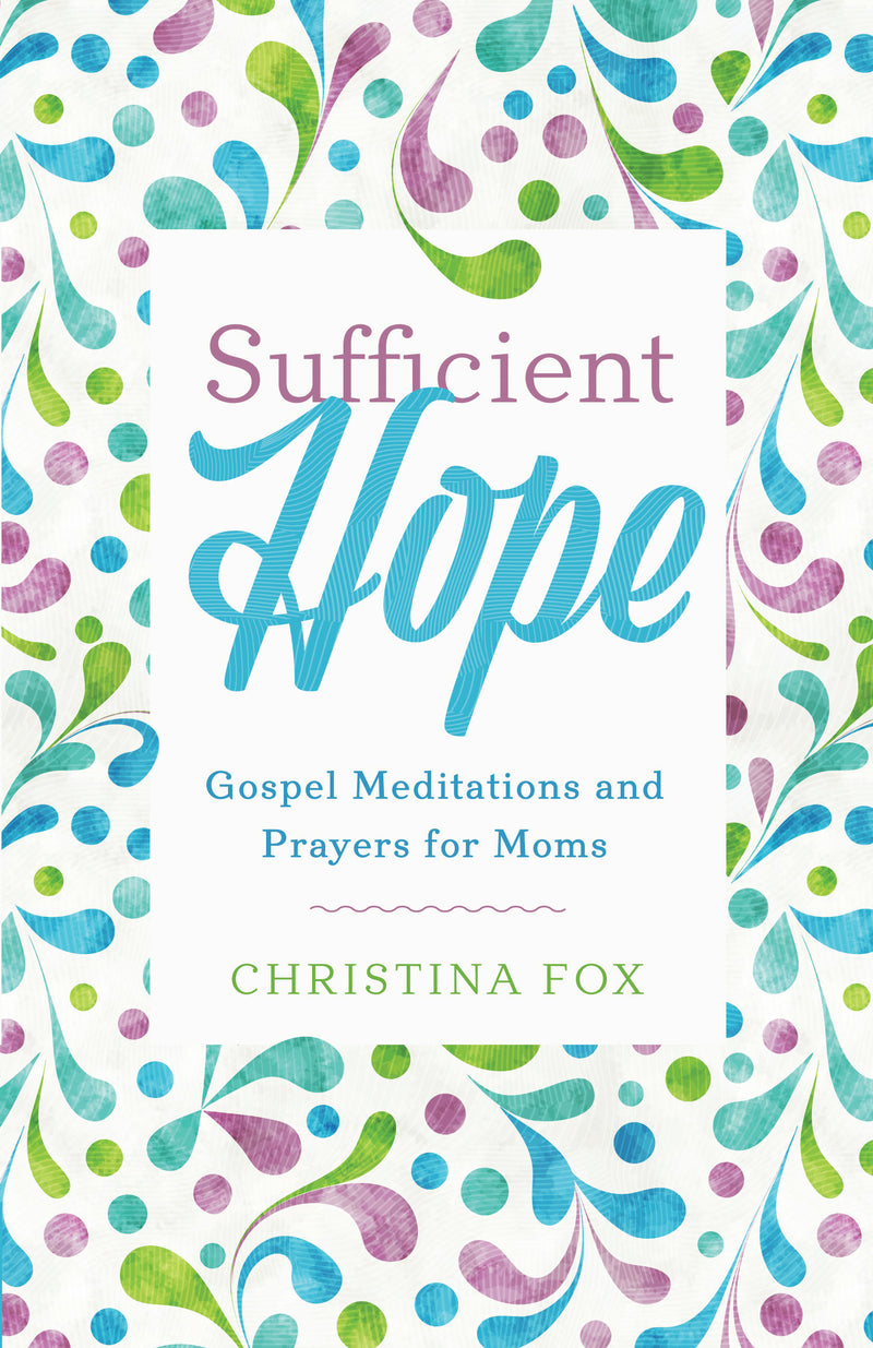 Sufficient Hope - Gospel Prayers and Meditations for Moms