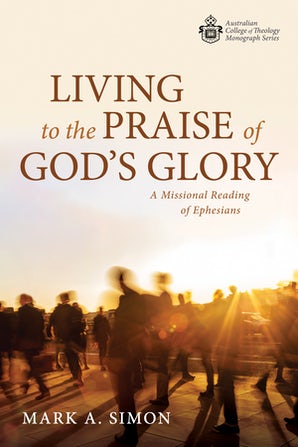 Living to the Praise of God’s Glory A Missional Reading of Ephesians