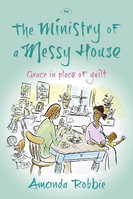 The Ministry of a Messy House: Grace in Place of Guilt