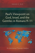 Paul’s Viewpoint on God, Israel, and the Gentiles in Romans 9–11