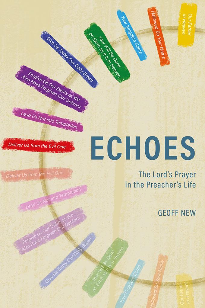 Echoes . . . The Lord’s Prayer in the Preacher’s Life