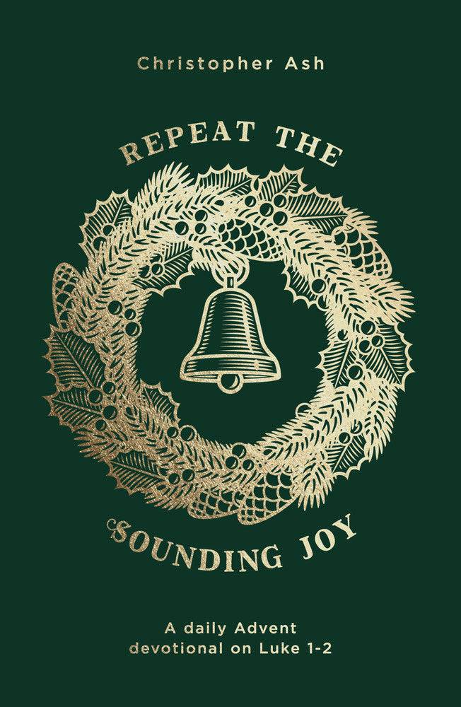 Repeat the Sounding Joy - A Daily Advent Devotional on Luke 1 - 2