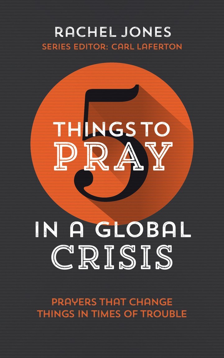 Five Things to Pray in a Global Crisis: Prayers that Change Things in Times of Trouble