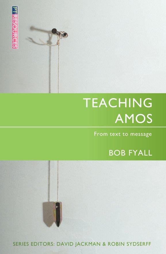 Teaching Amos: Unlocking the Prophecy of Amos for the Bible Teacher