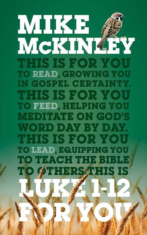 Luke 1-12 For You: For reading, for feeding, for leading (Expository Bible Study Guide with commentary to help sermon preparation, personal devotions and Bible study leading.)