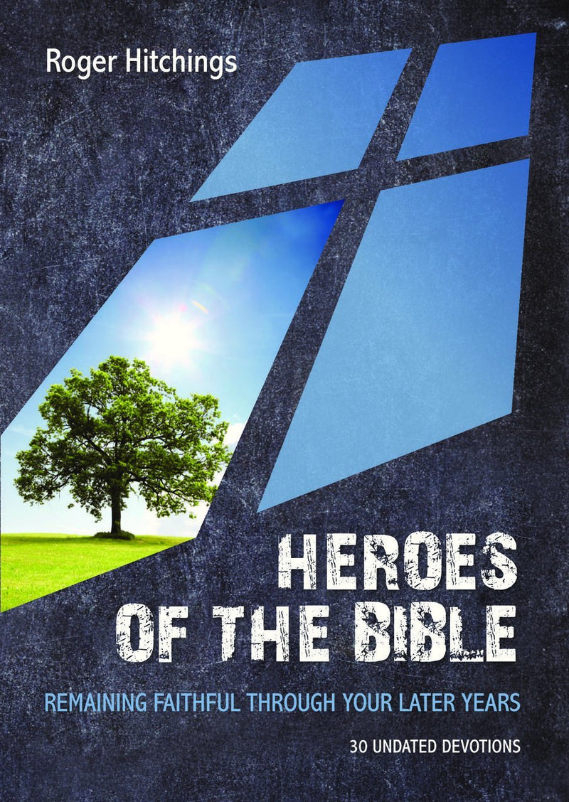 Heroes of the Bible: Remaining Faithful Through Your Later Years