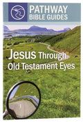 Jesus Through Old Testament Eyes (Pathway Bible Guides)