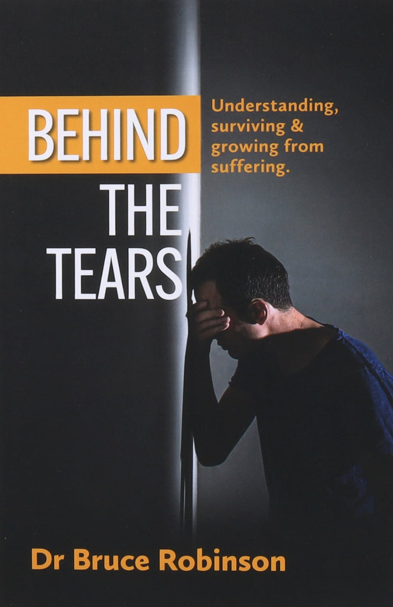 Behind the Tears: Understanding, Surviving & Growing From Suffering