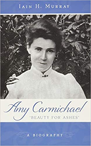 Amy Carmichael: Beauty for Ashes