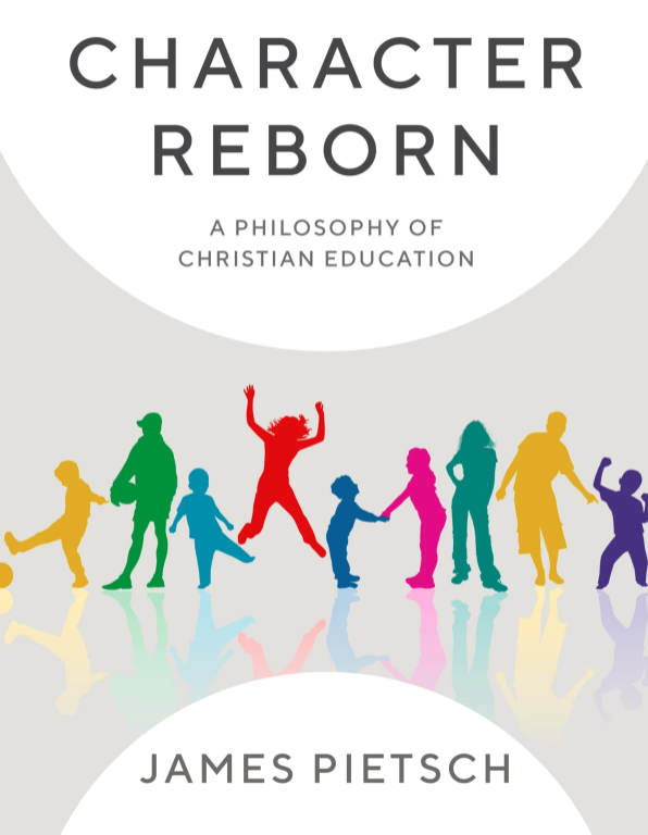 Character Reborn - A Philosophy of Christian Education