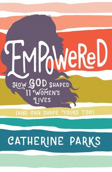 Empowered: How God Shaped 11 Women's Lives