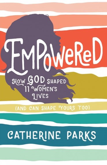 Empowered: How God Shaped 11 Women&