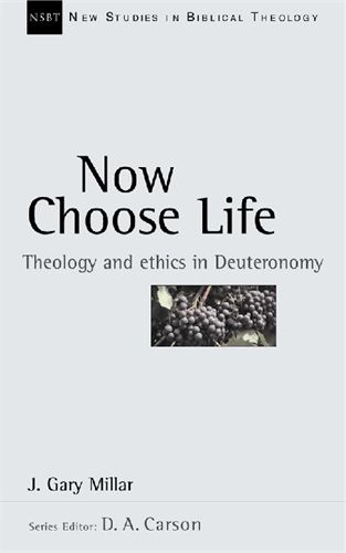 NSBT Now Choose Life: Theology and Ethics in Deuteronomy