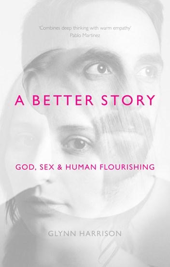 A Better Story: God, Sex and Human Flourishing