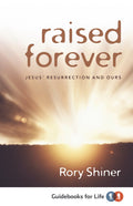 Raised Forever: Jesus' Resurrection and Ours