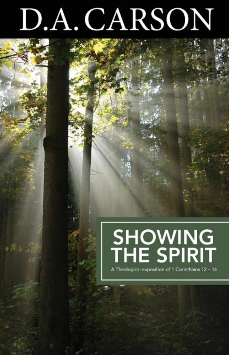 Showing the Spirit: A Theological exposition of 1 Corinthians 12-14