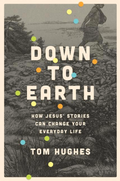 Down to Earth: How Jesus' Stories Can Change Your Everyday Life