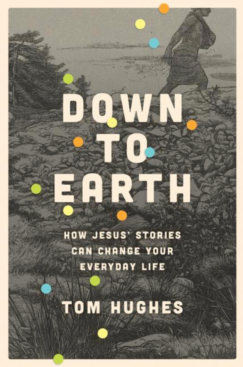 Down to Earth: How Jesus' Stories Can Change Your Everyday Life