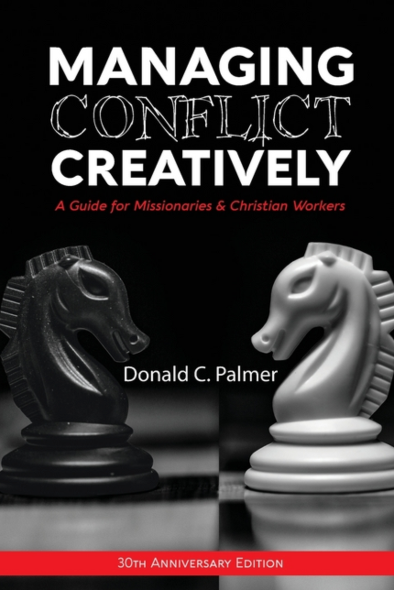 Managing Conflict Creatively: A Guide for Missionaries & Christian Workers
