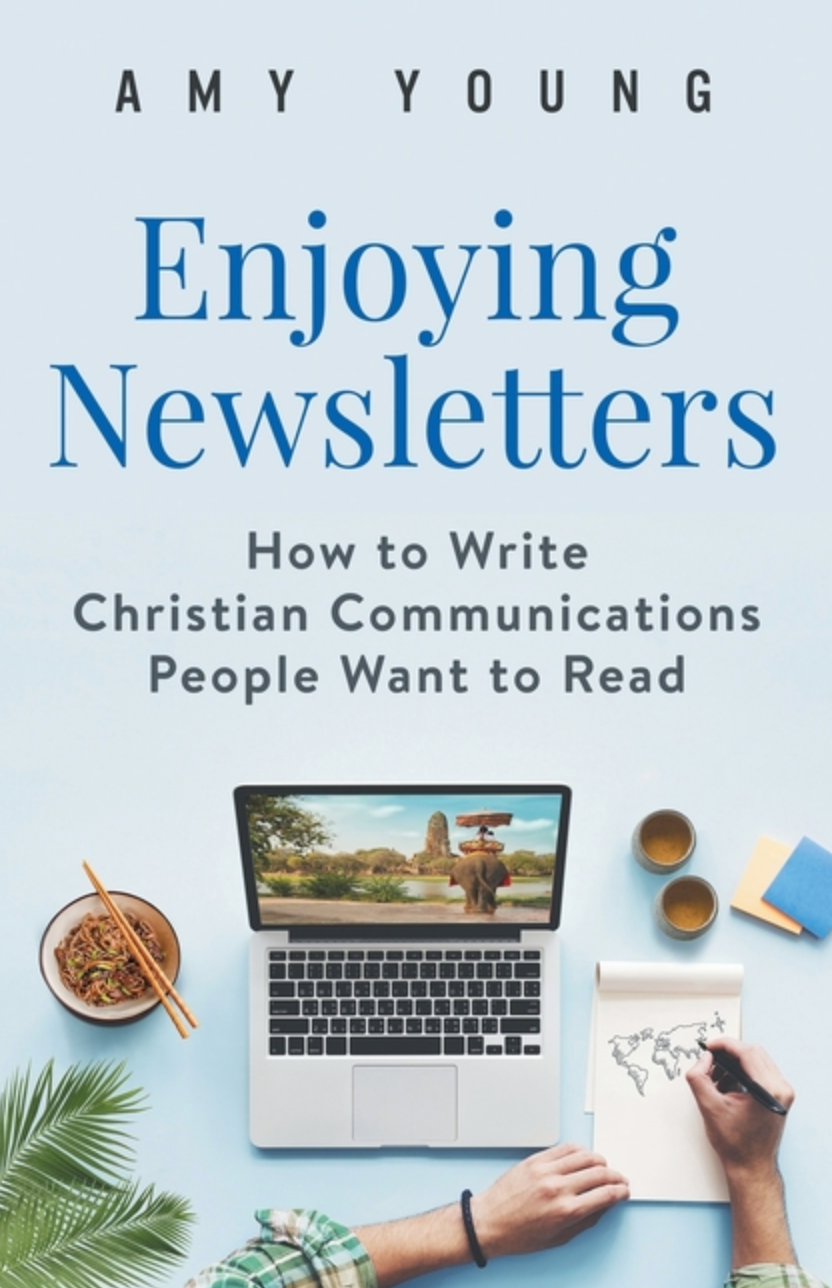 Enjoying Newsletters: How to Write Christian Communications People Want to Read