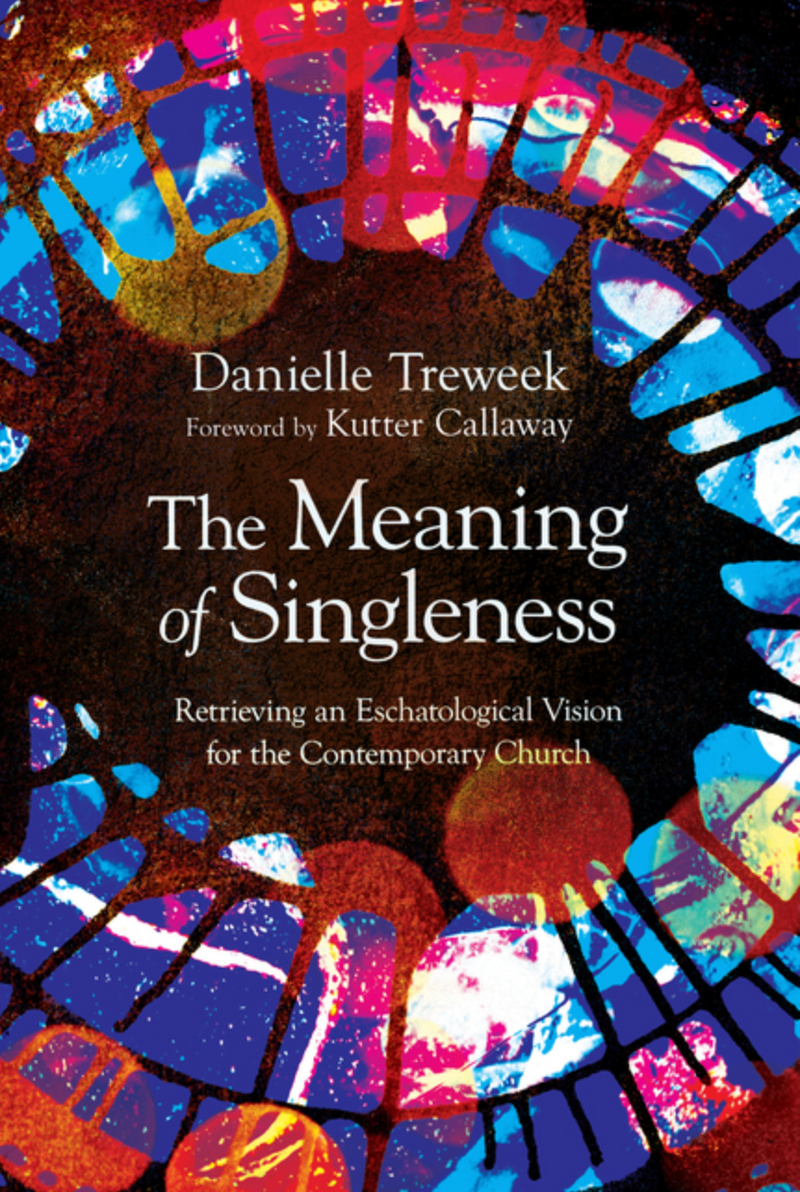 The Meaning of Singleness: Retrieving An Eschatological Vision For the Contemporary Church