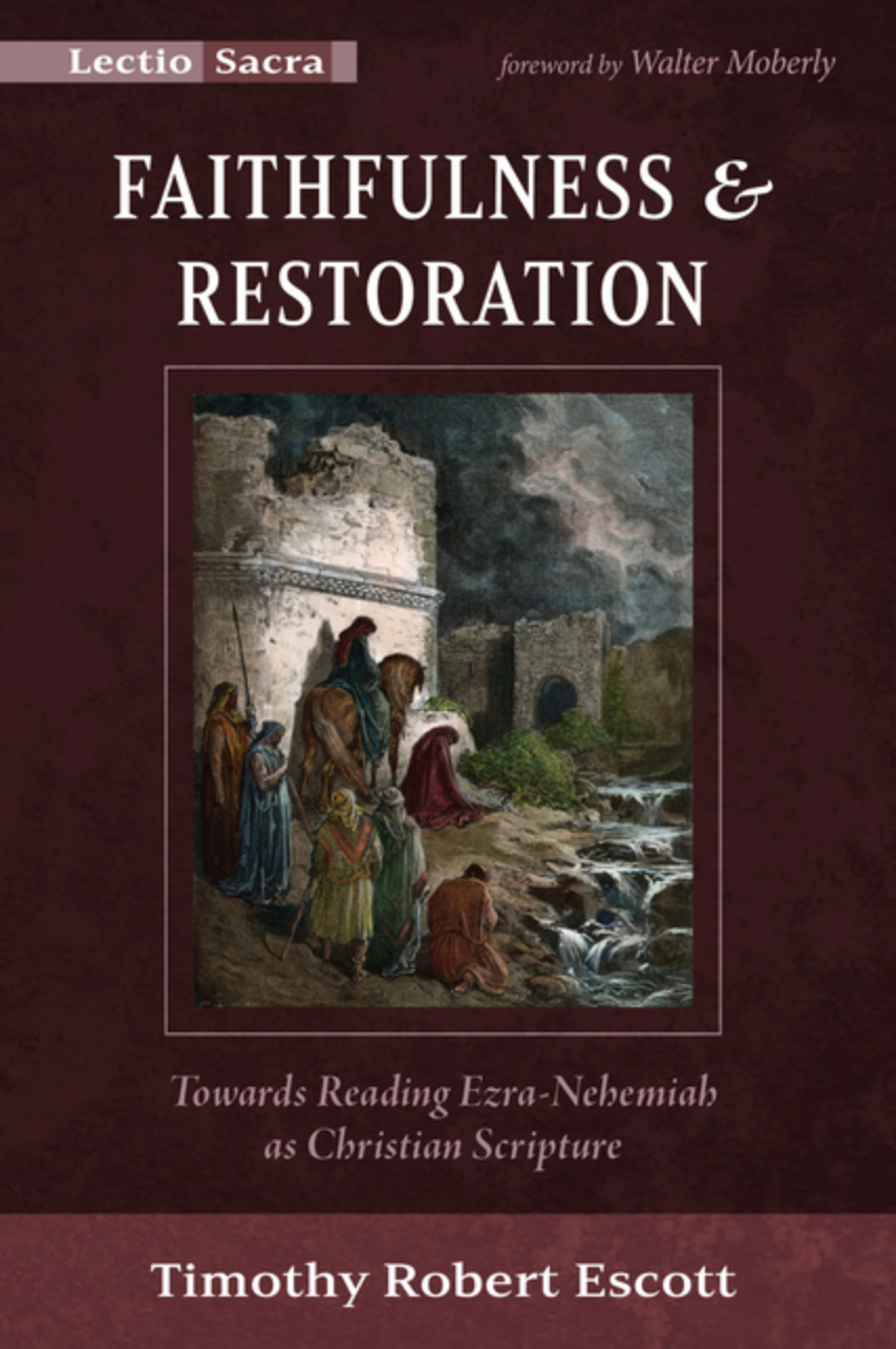 Faithfulness and Restoration: Towards Reading Ezra-Nehemiah as Christian Scripture
