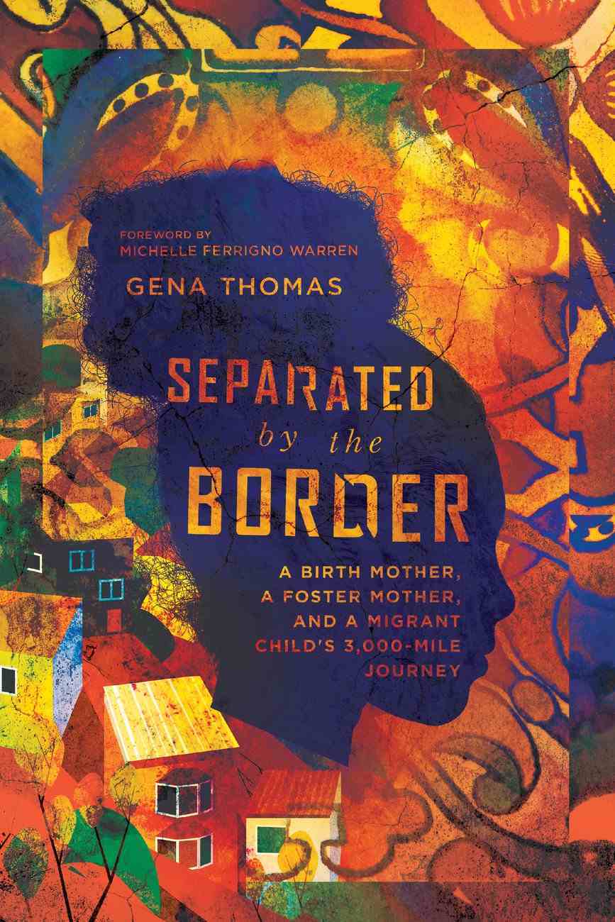 Separated by the Border - A Birth Mother, a Foster Mother, and a Migrant Child's 3,000-Mile Journey