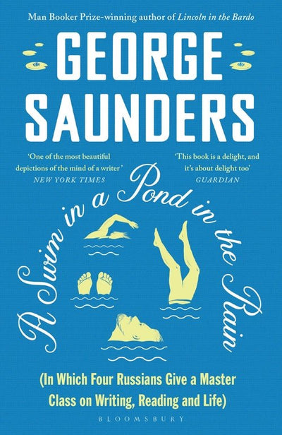 A Swim in a Pond in the Rain: From the Man Booker Prize-winning, New York Times-bestselling author of Lincoln in the Bardo - 9781526624246 - George Saunders - Bloomsbury - The Little Lost Bookshop