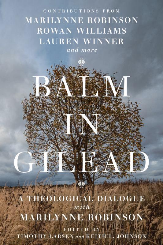 Balm in Gilead - A Theological Dialogue with Marilynne Robinson - 9780830853182 - Timothy Larsen (Editor) - IVP - The Little Lost Bookshop