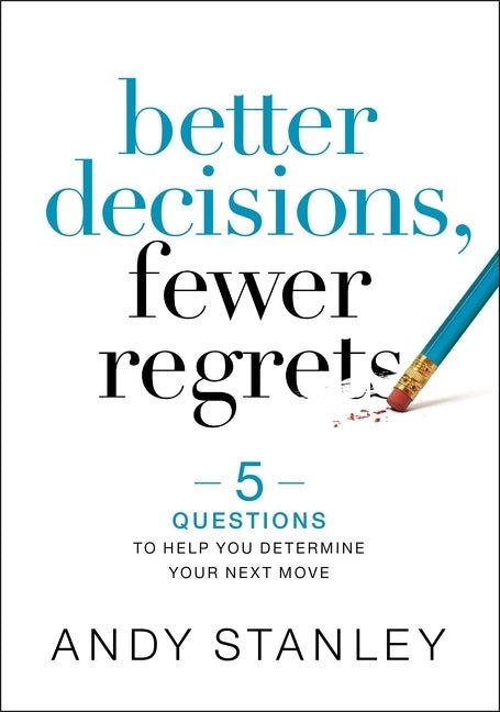 Better Decisions, Fewer Regrets: 5 Questions To Help You Determine Your Next Move - 9780310537083 - Andy Stanley - HarperCollins Religious - The Little Lost Bookshop