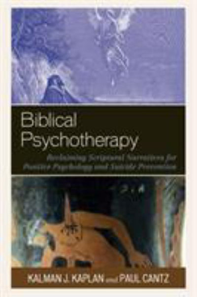 Biblical Psychotherapy - Reclaiming Scriptural Narratives for Positive Psychology and Suicide Prevention - 9781498560832 - Kalman J. Kaplan - Lexington Books - The Little Lost Bookshop