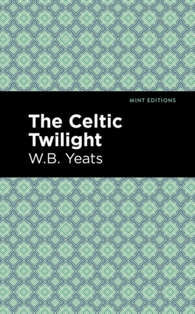 Celtic Twilight - 9781513270845 - W.B. Yeats - Mint Editions - The Little Lost Bookshop