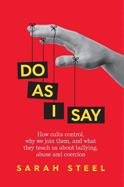 Do As I Say: How cults control, why we join them, and what they teach us about bullying, abuse and coercion - 9781760986131 - Sarah Steel - Pan Macmillan - The Little Lost Bookshop