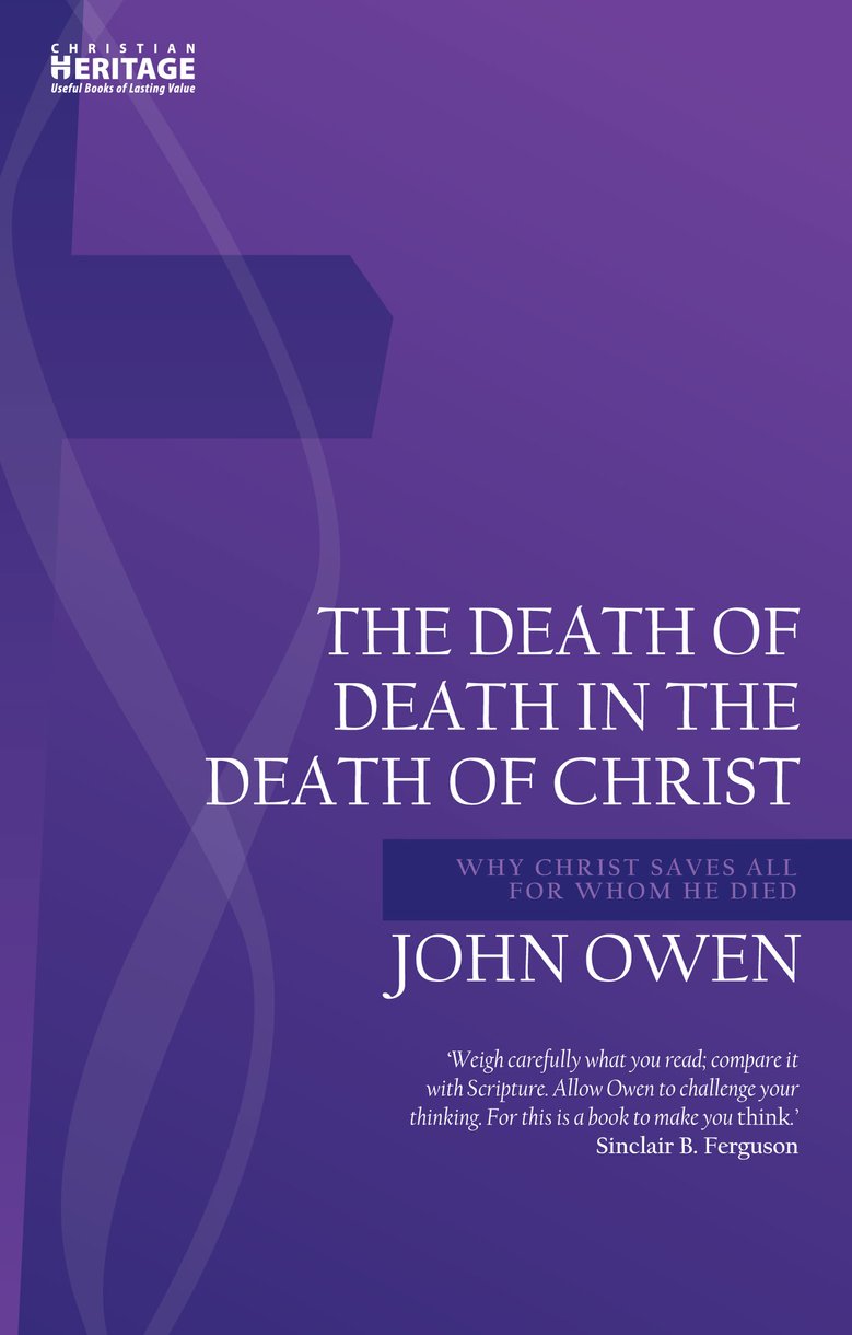 Death of Death in the Death of Christ: Why Christ Saves All for Whom He Died