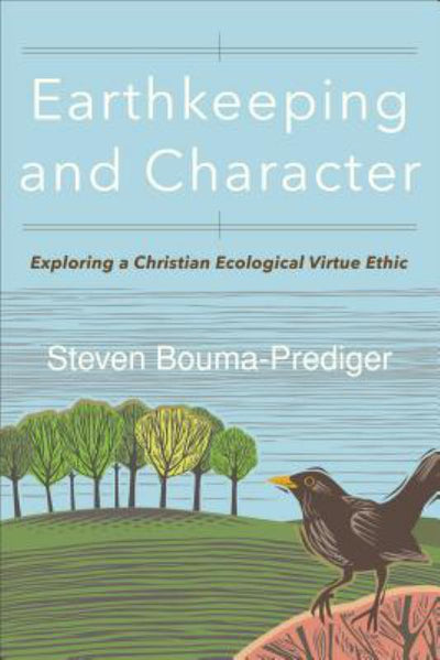 Earthkeeping and Character - Exploring a Christian Ecological Virtue Ethic - 9780801098840 - Steven Bouma-Prediger - Baker Publishing Group - The Little Lost Bookshop