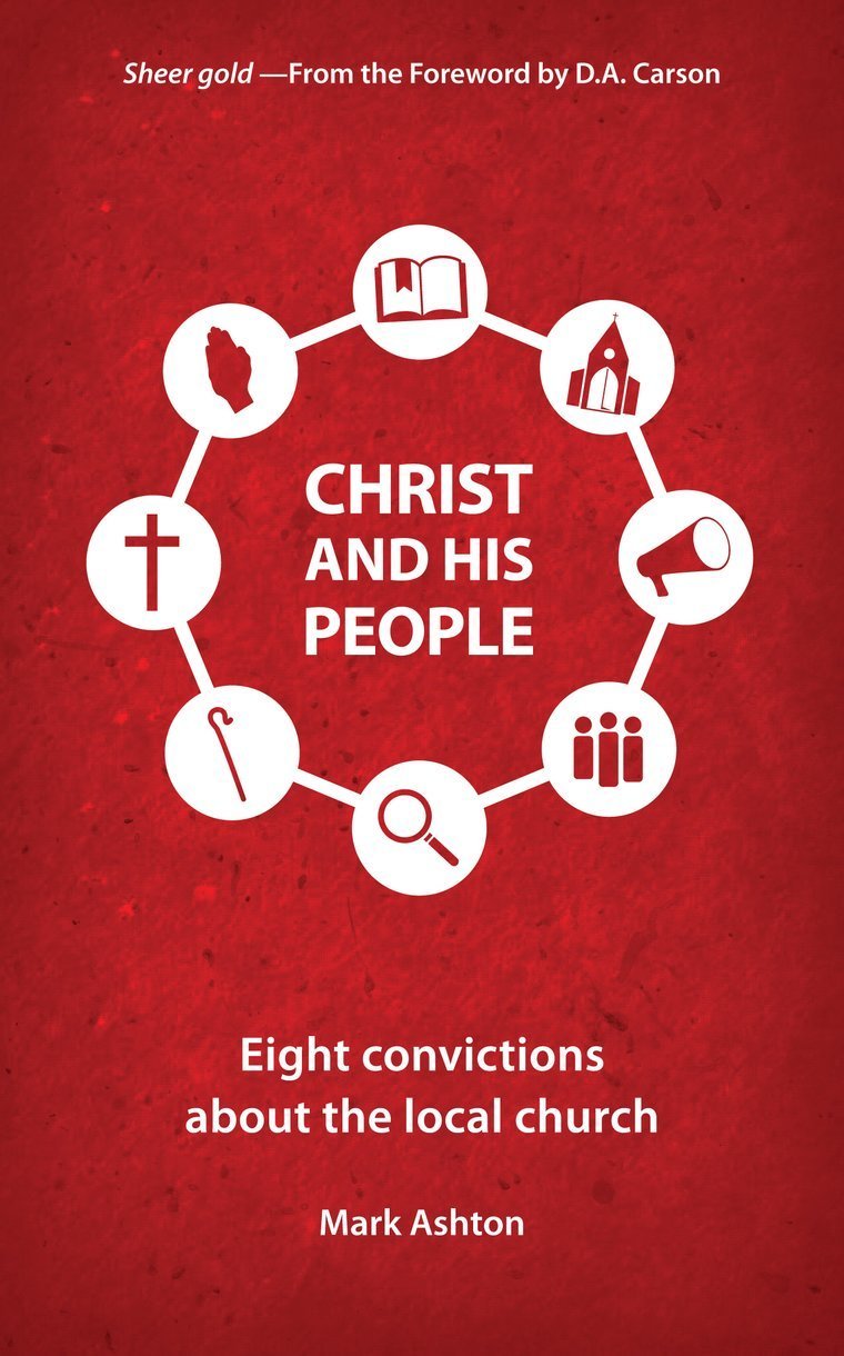 Christ and His People - Eight Convictions about the Local Church