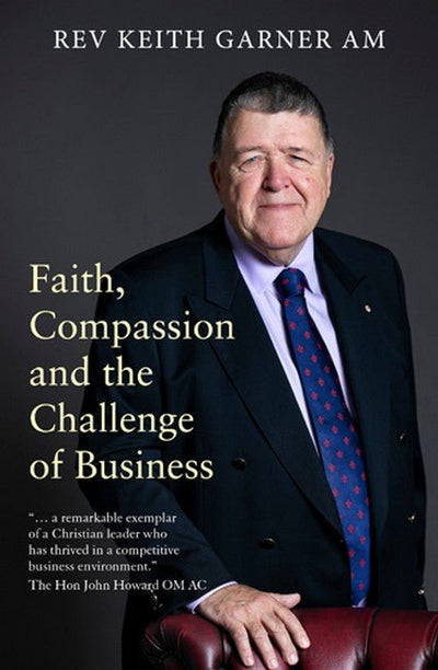 Faith, Compassion and the Challenge of Business - 9781922391452 - Rev Dr. Keith Garner - MH PUBLISHING - The Little Lost Bookshop