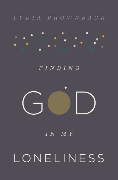 Finding God in My Loneliness - 9781433553936 - Lydia Brownback - Crossway Books - The Little Lost Bookshop