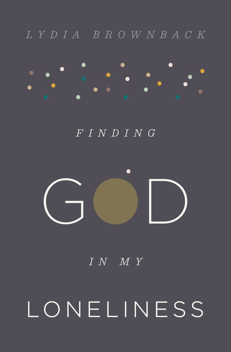Finding God in My Loneliness - 9781433553936 - Lydia Brownback - Crossway Books - The Little Lost Bookshop