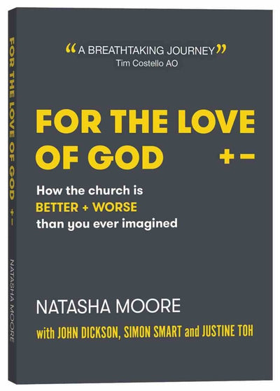For the Love of God: How the Church is Better and Worse Than You Ever Imagined - 9780647530351 - Natasha Moore, John Dickson, Simon Smart, Justine Toh - Centre For Public Christianity - The Little Lost Bookshop