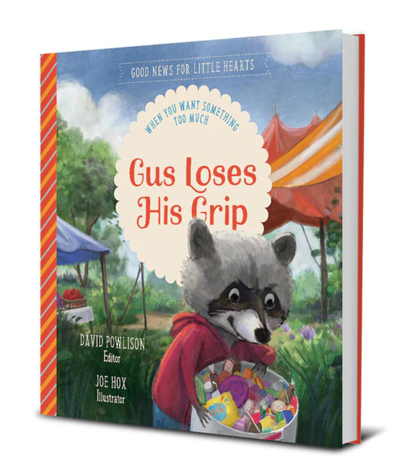 Gus Loses His Grip: When You Want Something Too Much (Good News For Little Hearts Series)