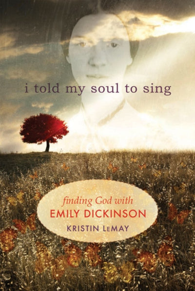 I Told My Soul to Sing: Finding God with Emily Dickinson - 9781612611631 - Kristin Lemay - Paraclete Press (MA) - The Little Lost Bookshop