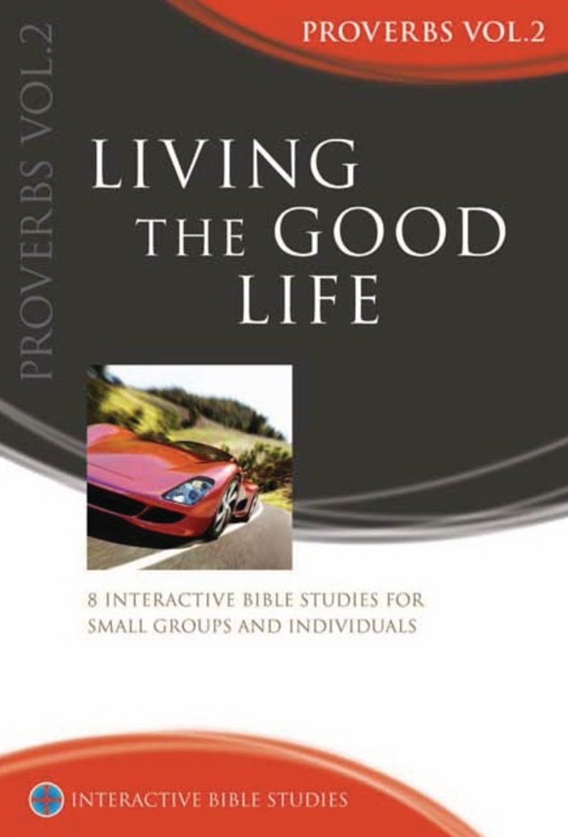 IBS Living the Good Life: Eight Interactive Bible Studies for Small Groups and Individuals