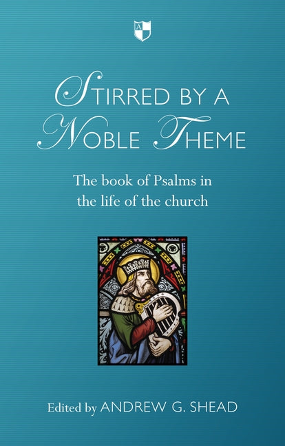 Stirred by a Noble Theme - The Book of Psalms in the Life of the Church