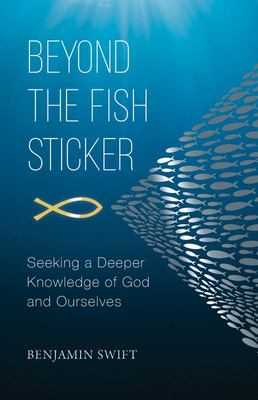 Beyond the Fish Sticker - Seeking a Deeper Knowledge of God and Ourselves