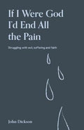 If I Were God, I'd End All the Pain: Struggling with Evil, Suffering and Faith