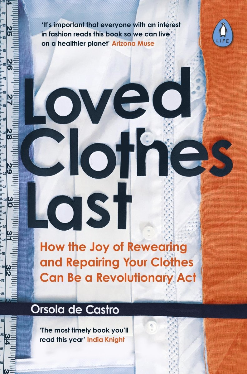 Loved Clothes Last: How the Joy of Rewearing and Repairing Your Clothes Can Be a Revolutionary Act - 9780241461150 - Orsola de Castro - Penguin Life - The Little Lost Bookshop