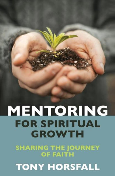 Mentoring for Spiritual Growth - 9781841015620 - Tony Horsfall - Bible Reading Fellowship - The Little Lost Bookshop