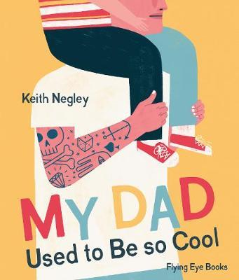 My Dad Used to be Cool - 9781838740276 - Keith Negley - Nobrow Ltd. - The Little Lost Bookshop