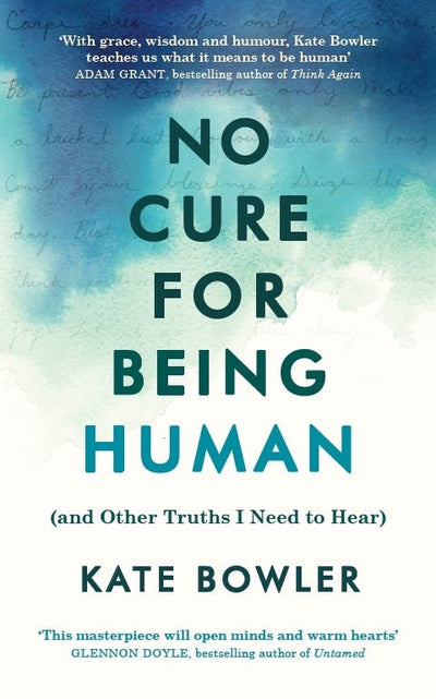 No Cure for Being Human - 9781846047183 - Kate Bowler - Random House - The Little Lost Bookshop
